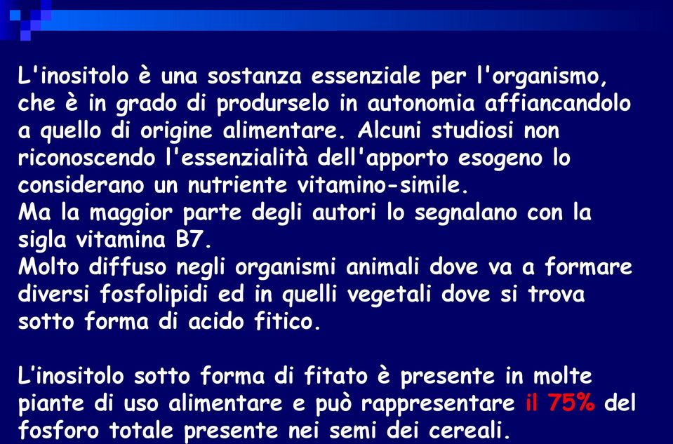 Ma la maggior parte degli autori lo segnalano con la sigla vitamina B7.