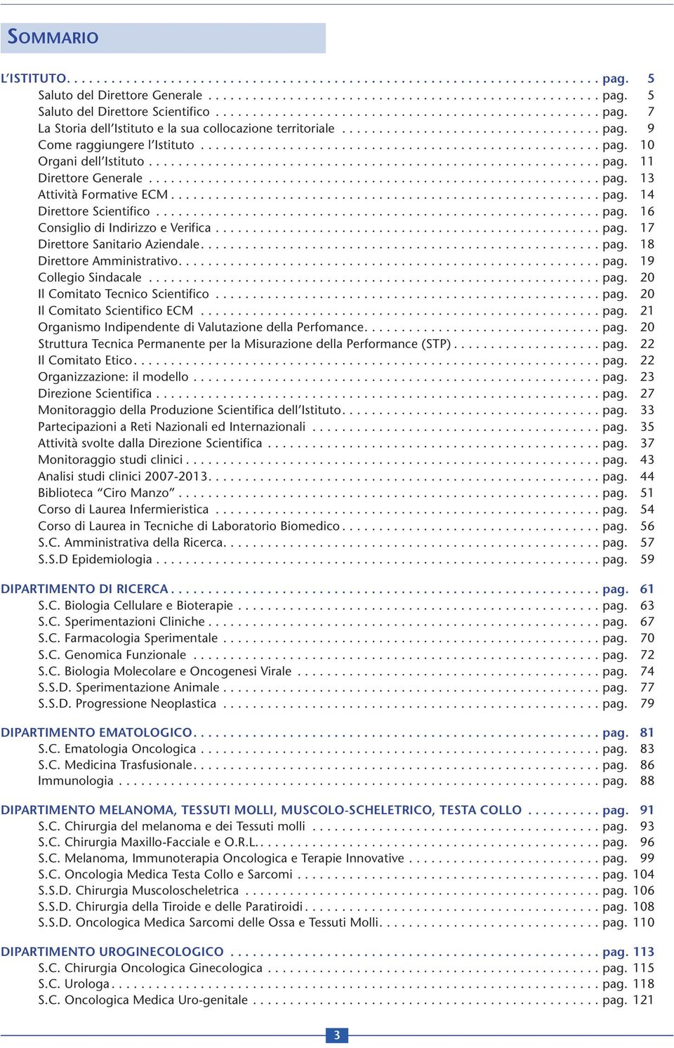 ............................................................ pag. 11 Direttore Generale............................................................. pag. 13 Attività Formative ECM.......................................................... pag. 14 Direttore Scientifico.