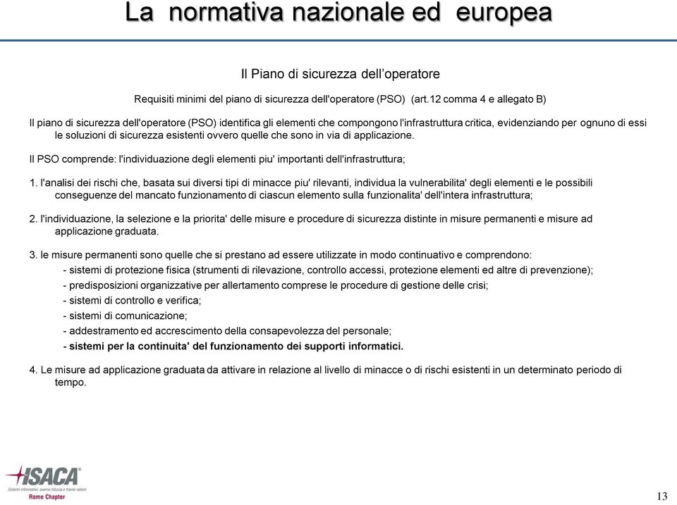 esistenti ovvero quelle che sono in via di applicazione. Il PSO comprende: l'individuazione degli elementi piu' importanti dell'infrastruttura; 1.