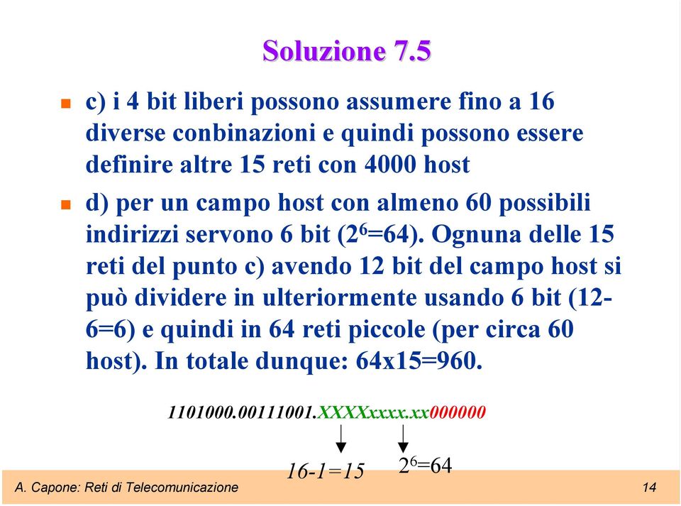 host d) per un campo host con almeno 60 possibili indirizzi servono 6 bit (2 6 =64).