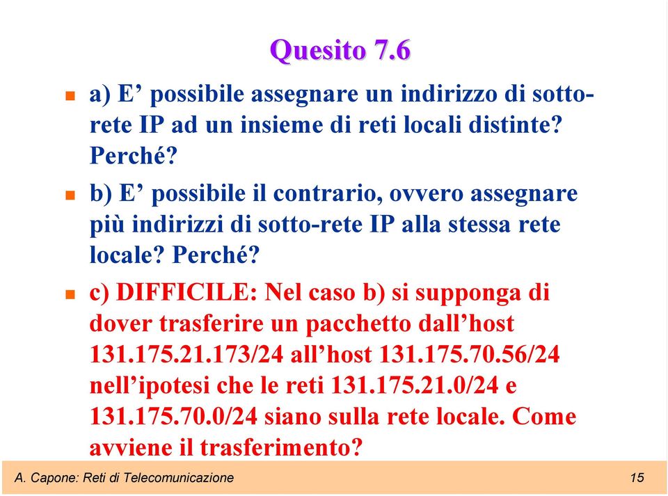 c) DIFFICILE: Nel caso b) si supponga di dover trasferire un pacchetto dall host 131.175.21.173/24 all host 131.175.70.