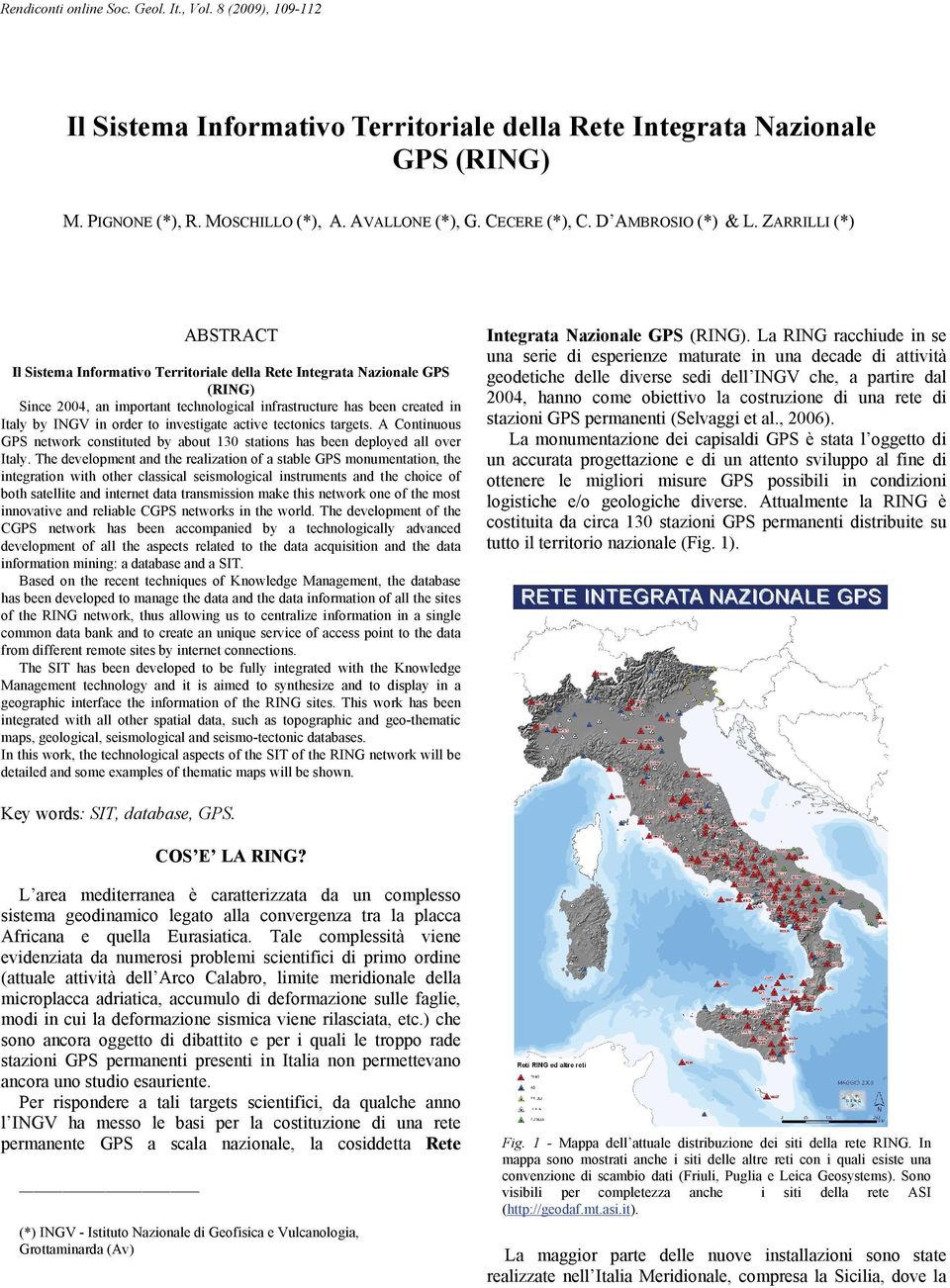 ZARRILLI (*) ABSTRACT Il Sistema Informativo Territoriale della Rete Integrata Nazionale GPS (RING) Since 2004, an important technological infrastructure has been created in Italy by INGV in order to