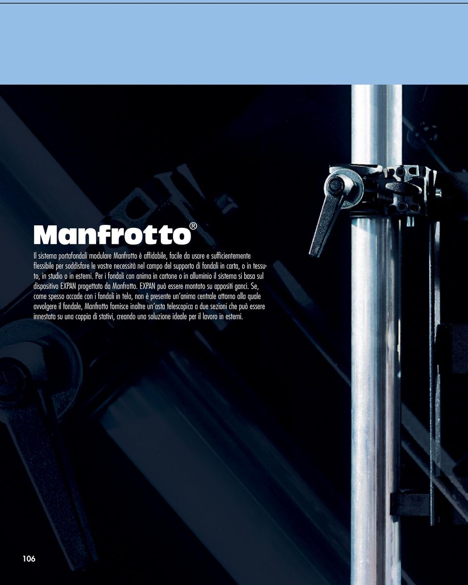 Per i fondali con anima in cartone o in alluminio il sistema si basa sul dispositivo EXPAN progettato da Manfrotto. EXPAN può essere montato su appositi ganci.