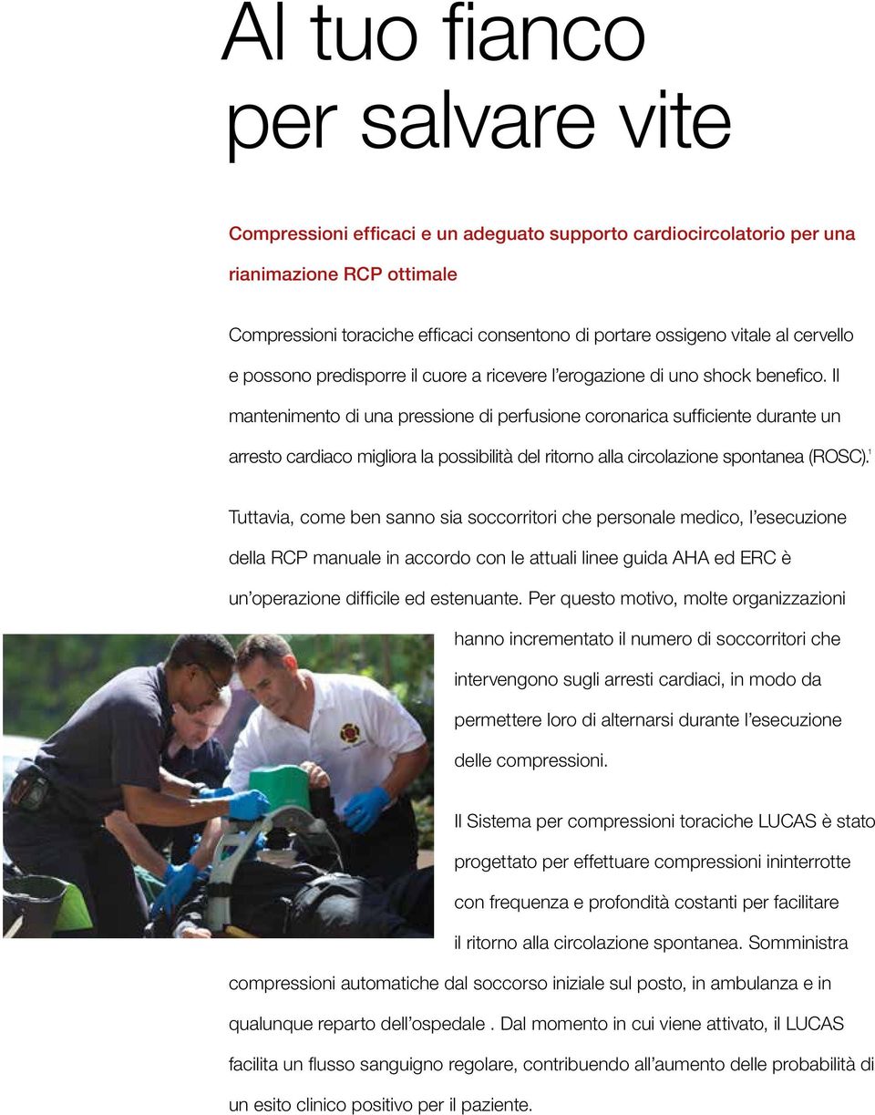 Il mantenimento di una pressione di perfusione coronarica sufficiente durante un arresto cardiaco migliora la possibilità del ritorno alla circolazione spontanea (ROSC).