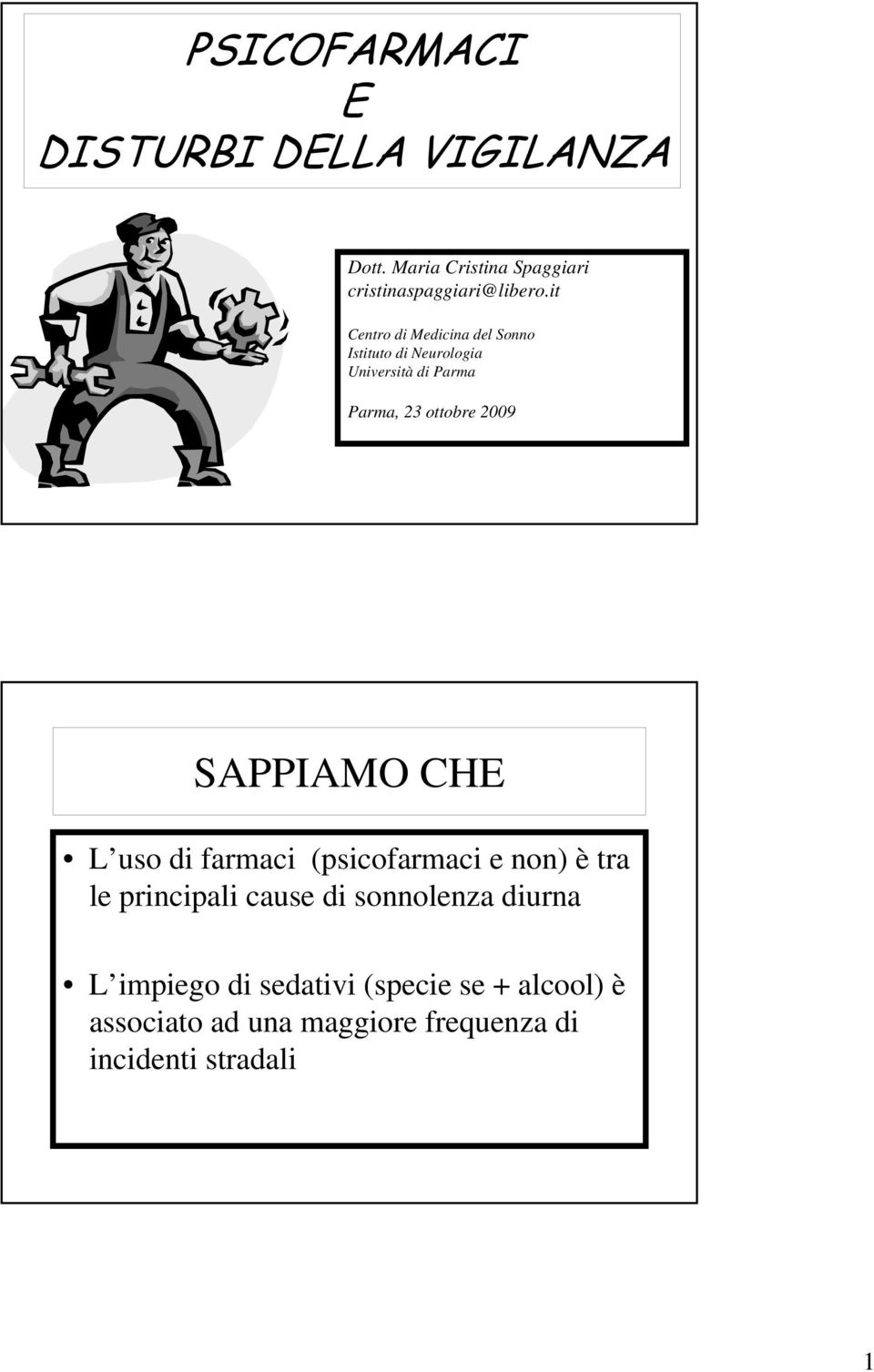 SAPPIAMO CHE L uso di farmaci (psicofarmaci e non) è tra le principali cause di sonnolenza diurna