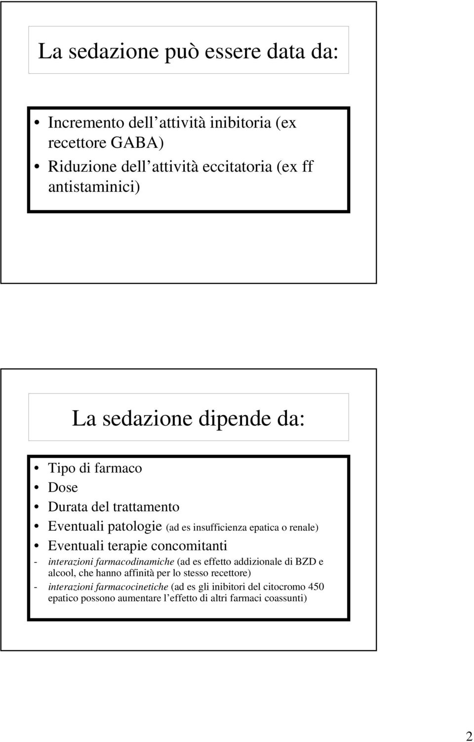 renale) Eventuali terapie concomitanti - interazioni farmacodinamiche (ad es effetto addizionale di BZD e alcool, che hanno affinità per lo