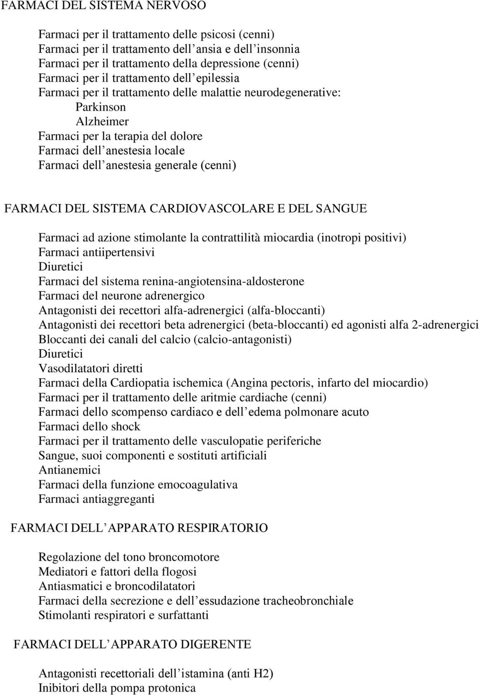 generale (cenni) FARMACI DEL SISTEMA CARDIOVASCOLARE E DEL SANGUE Farmaci ad azione stimolante la contrattilità miocardia (inotropi positivi) Farmaci antiipertensivi Diuretici Farmaci del sistema