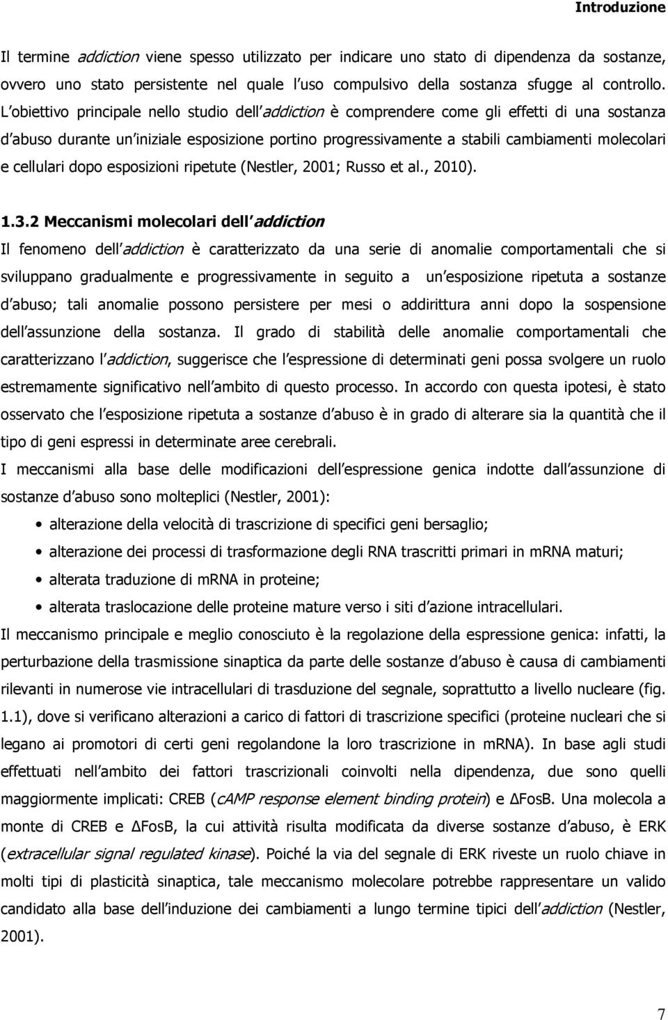 cellulari dopo esposizioni ripetute (Nestler, 2001; Russo et al., 2010). 1.3.
