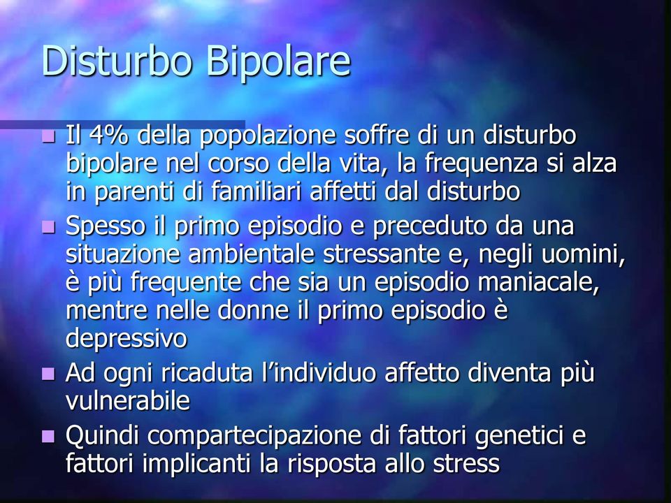 negli uomini, è più frequente che sia un episodio maniacale, mentre nelle donne il primo episodio è depressivo Ad ogni