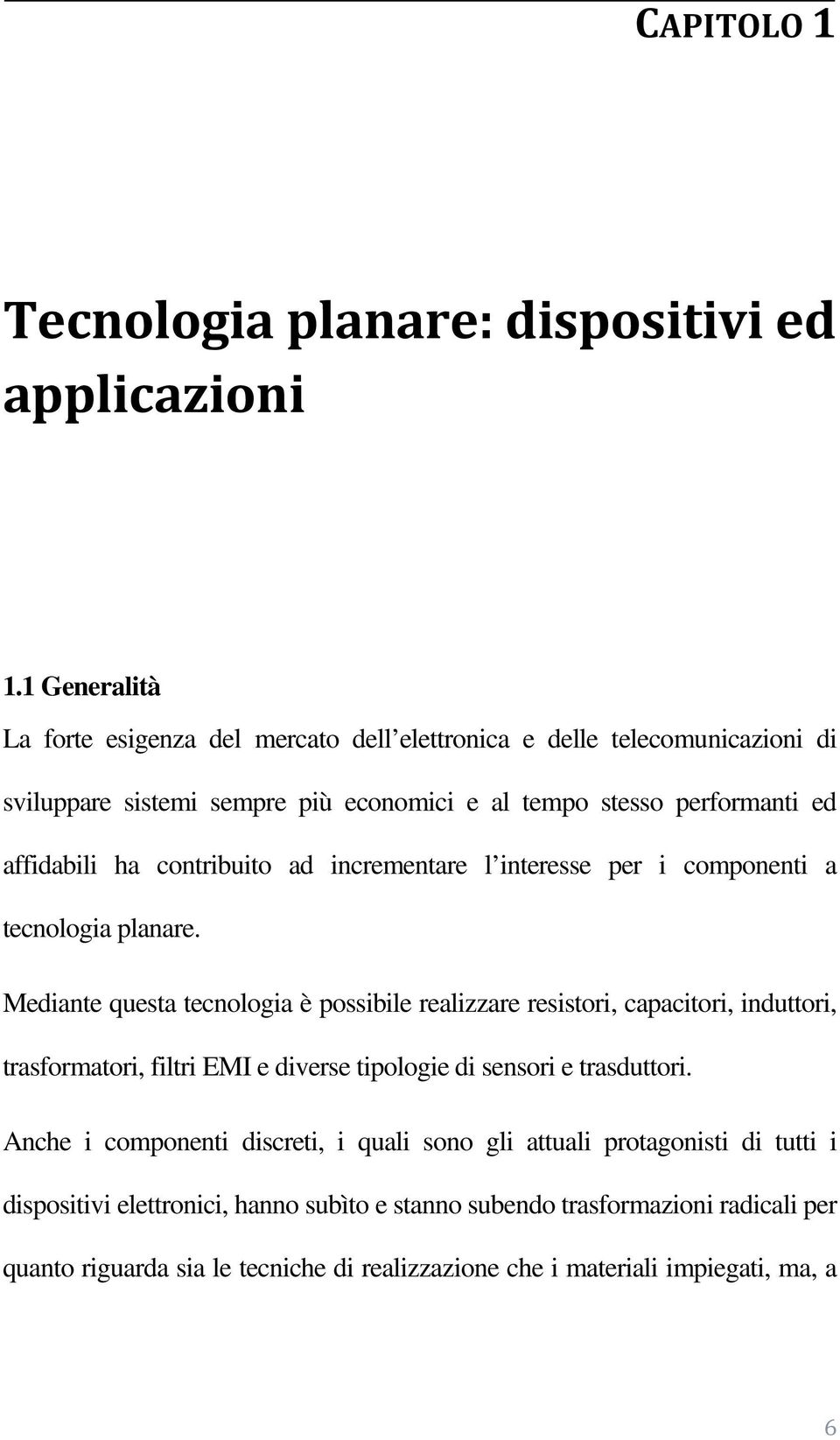 contribuito ad incrementare l interesse per i componenti a tecnologia planare.