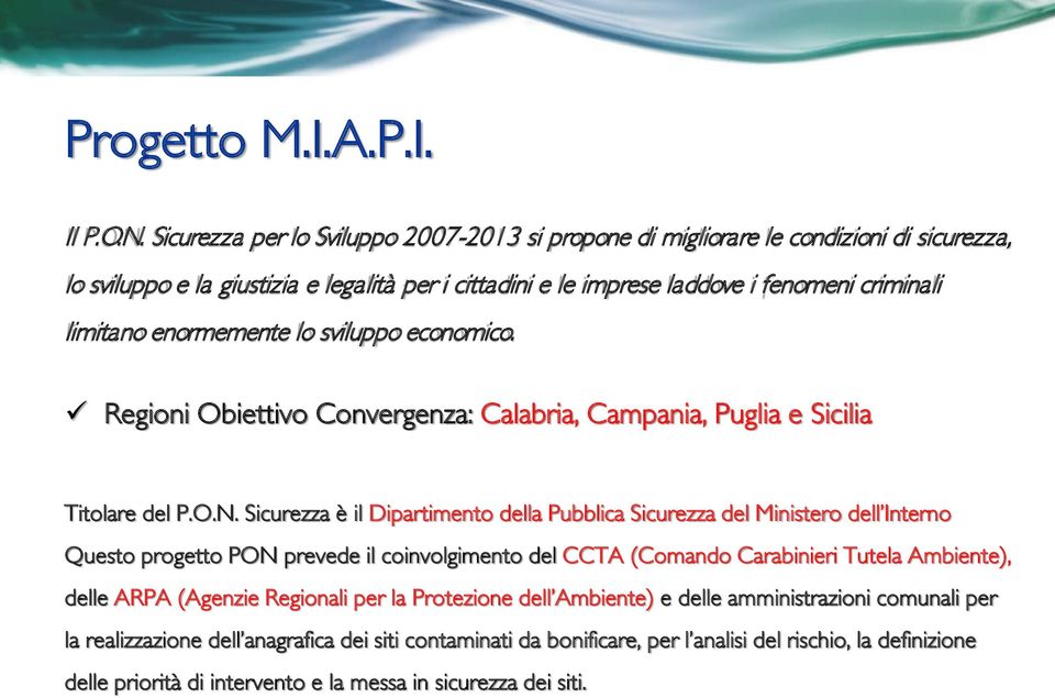 enormemente lo sviluppo economico. Regioni Obiettivo Convergenza: Calabria, Campania, Puglia e Sicilia Titolare del P.O.N.