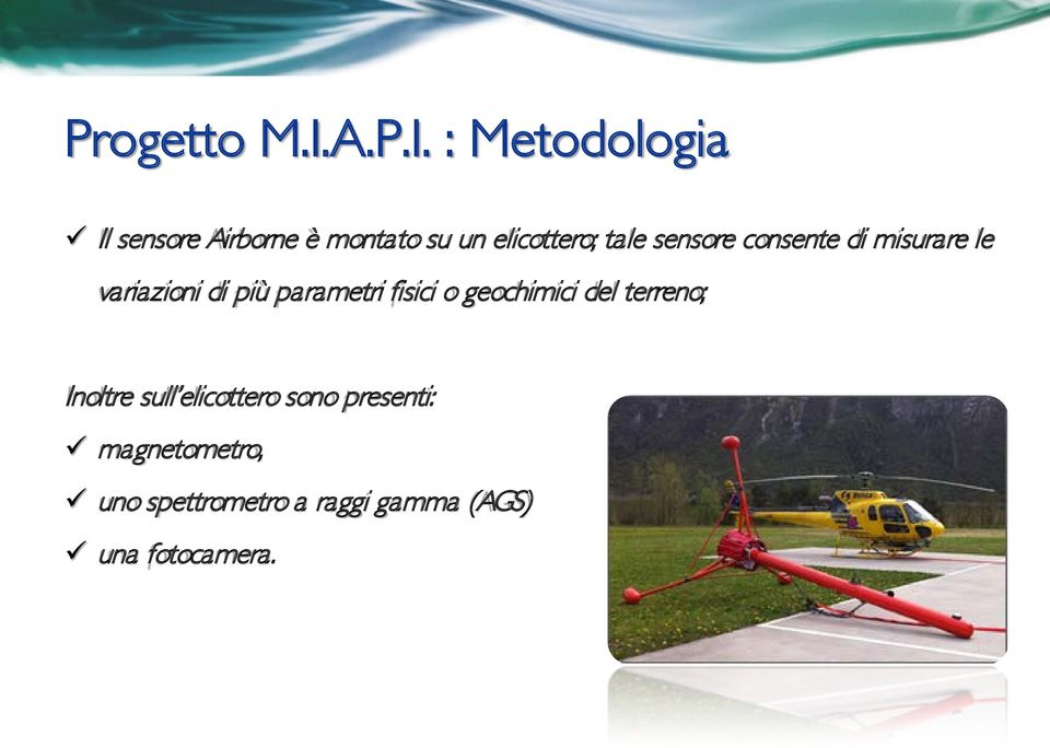 : Metodologia Il sensore Airborne è montato su un elicottero; tale