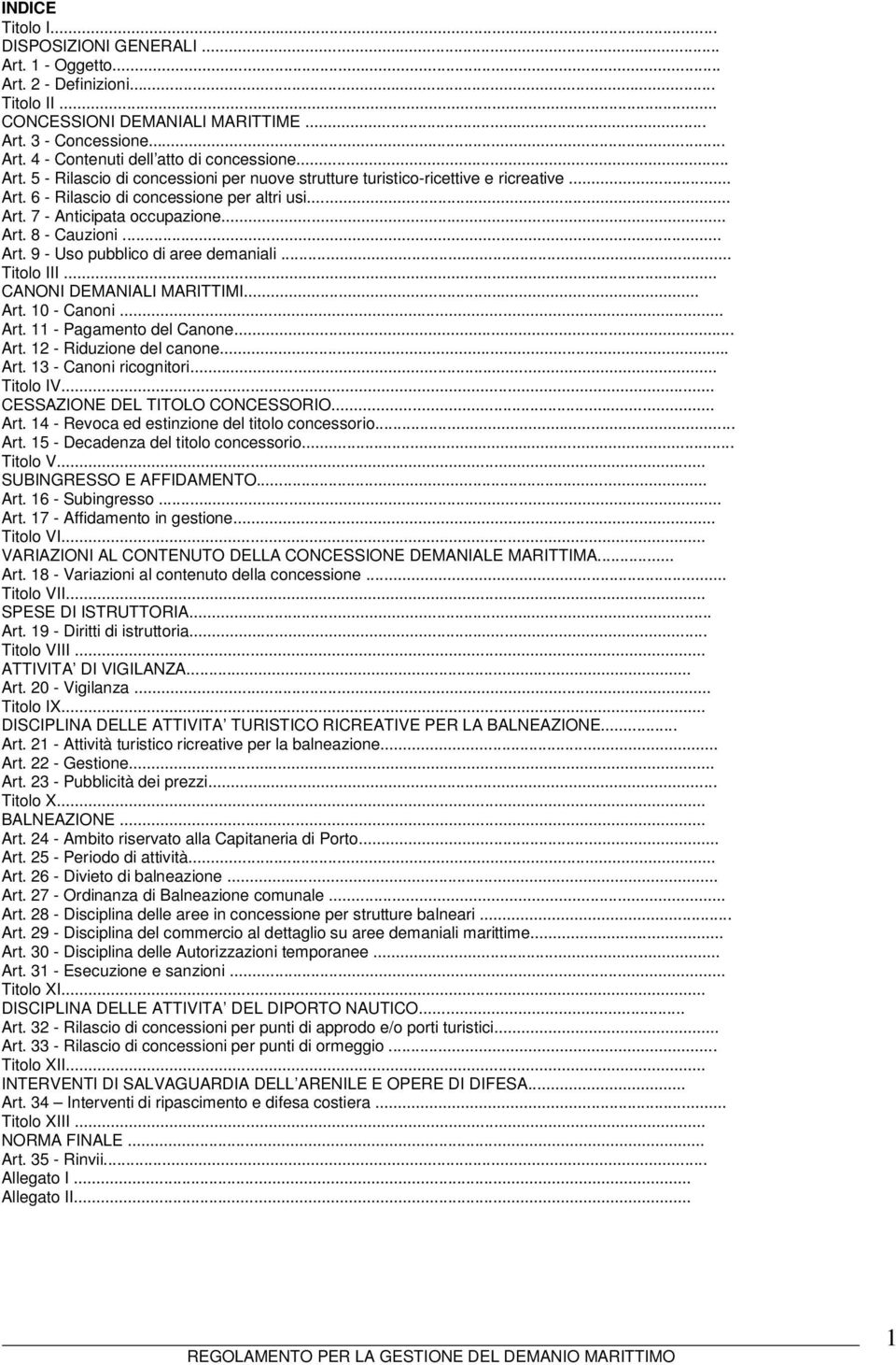 .. Titolo III... CANONI DEMANIALI MARITTIMI... Art. 10 - Canoni... Art. 11 - Pagamento del Canone... Art. 12 - Riduzione del canone... Art. 13 - Canoni ricognitori... Titolo IV.