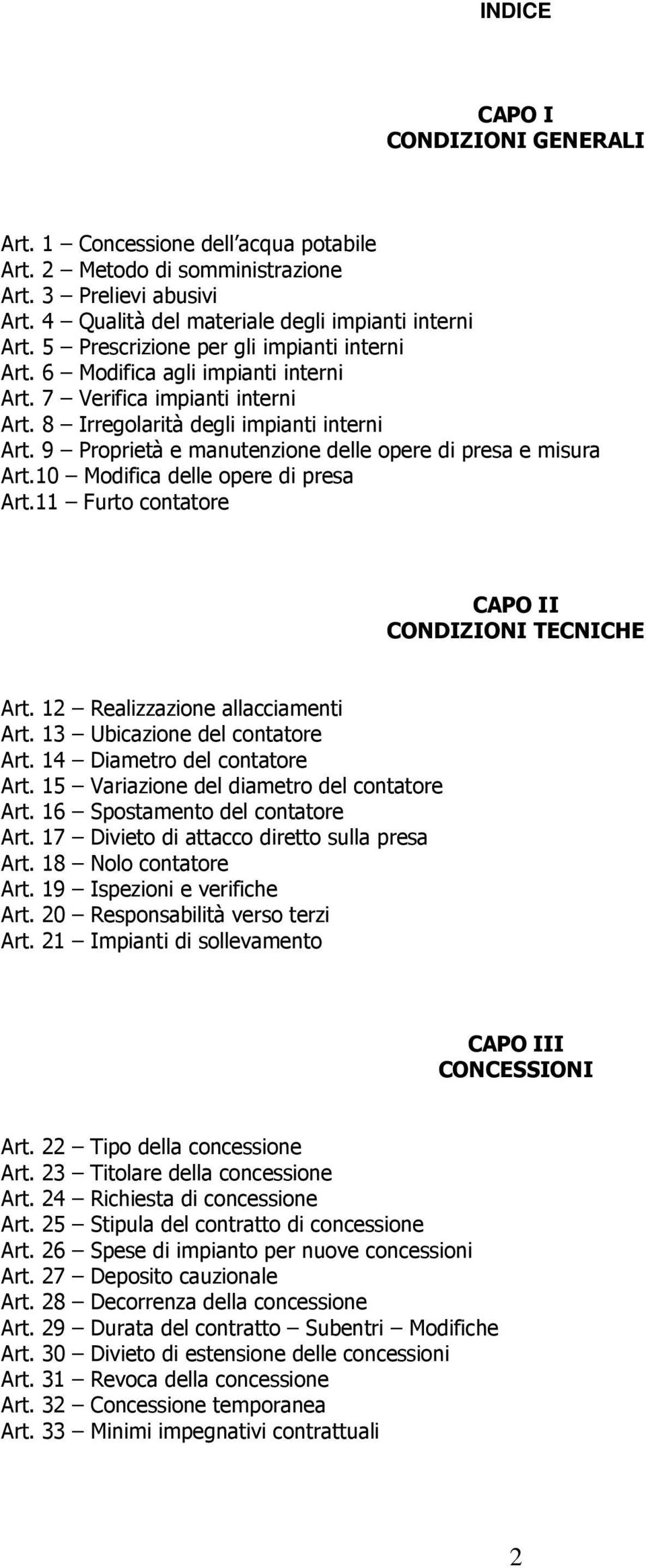 9 Proprietà e manutenzione delle opere di presa e misura Art.10 Modifica delle opere di presa Art.11 Furto contatore CAPO II CONDIZIONI TECNICHE Art. 12 Realizzazione allacciamenti Art.