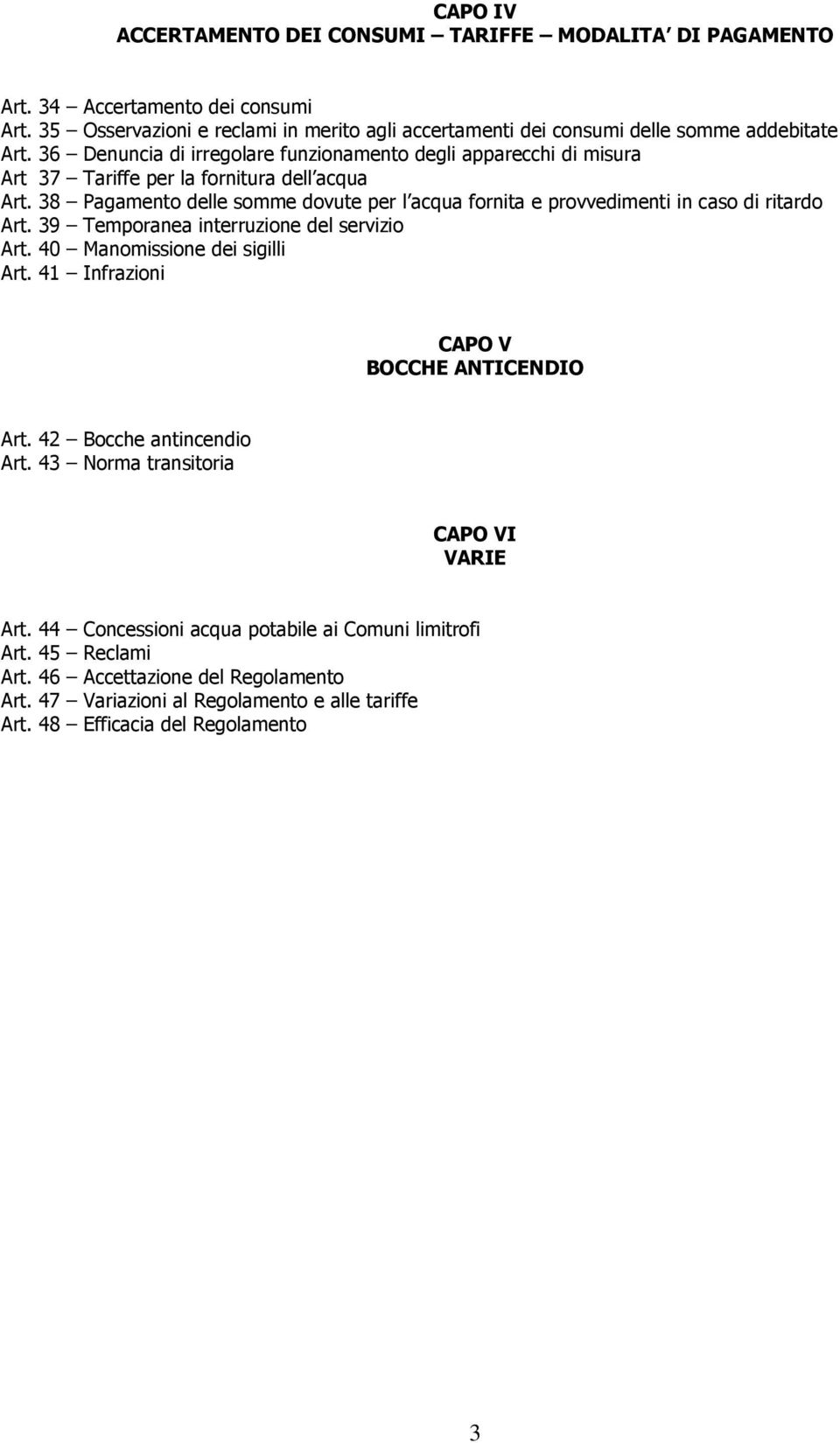 38 Pagamento delle somme dovute per l acqua fornita e provvedimenti in caso di ritardo Art. 39 Temporanea interruzione del servizio Art. 40 Manomissione dei sigilli Art.