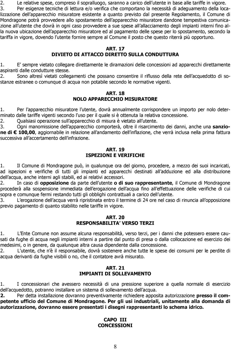 Comune di Mondragone potrà provvedere allo spostamento dell apparecchio misuratore dandone tempestiva comunicazione all utente che dovrà in ogni caso provvedere a sue spese all allacciamento degli