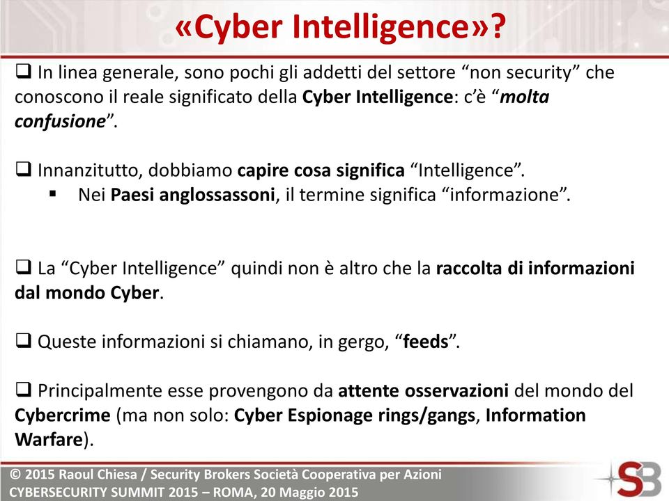 confusione. Innanzitutto, dobbiamo capire cosa significa Intelligence. Nei Paesi anglossassoni, il termine significa informazione.