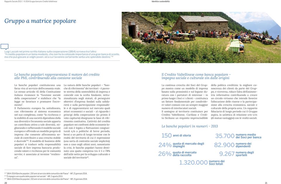 18 Le banche popolari rappresentano il motore del credito alle PMI, contribuendo alla coesione sociale Il Credito Valtellinese come banca popolare - impegno sociale e culturale sin dalle origini Le