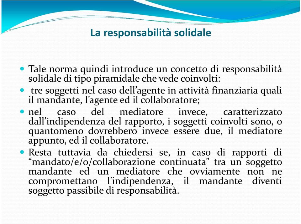 coinvolti sono, o quantomeno dovrebbero invece essere due, il mediatore appunto, ed il collaboratore.