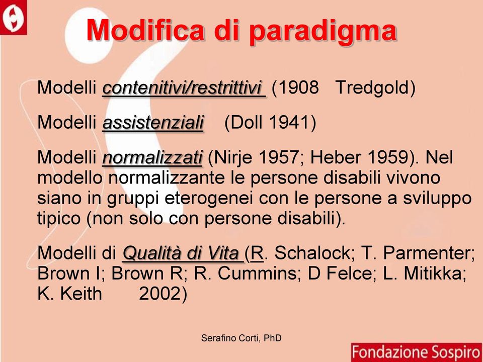 Nel modello normalizzante le persone disabili vivono siano in gruppi eterogenei con le persone a sviluppo