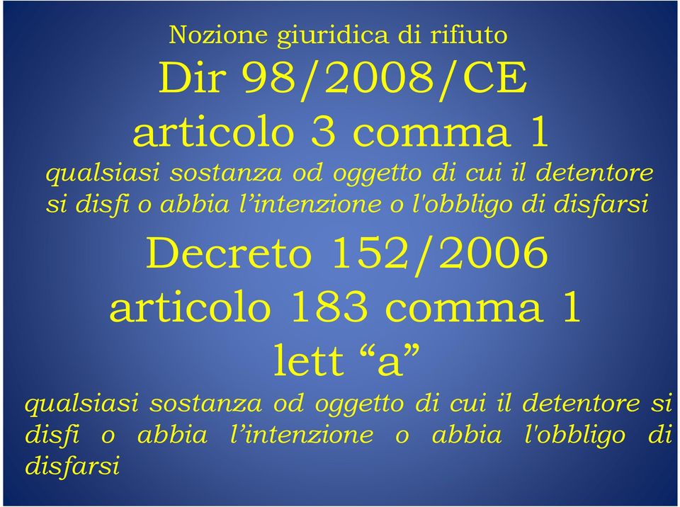 l'obbligo di disfarsi Decreto 152/2006 articolo 183 comma 1 lett a qualsiasi 