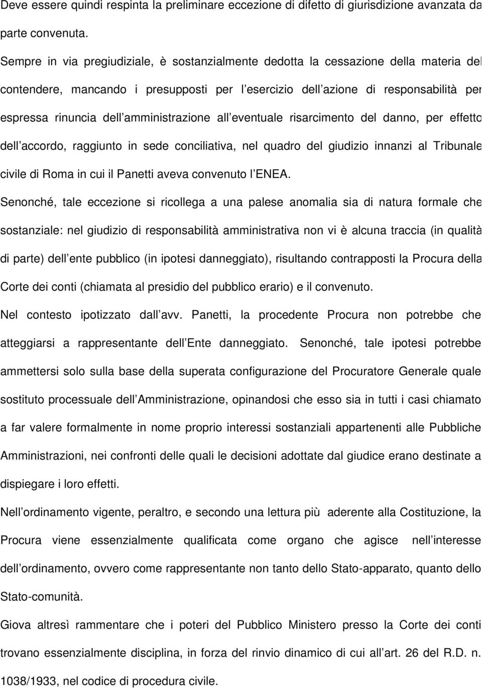 amministrazione all eventuale risarcimento del danno, per effetto dell accordo, raggiunto in sede conciliativa, nel quadro del giudizio innanzi al Tribunale civile di Roma in cui il Panetti aveva