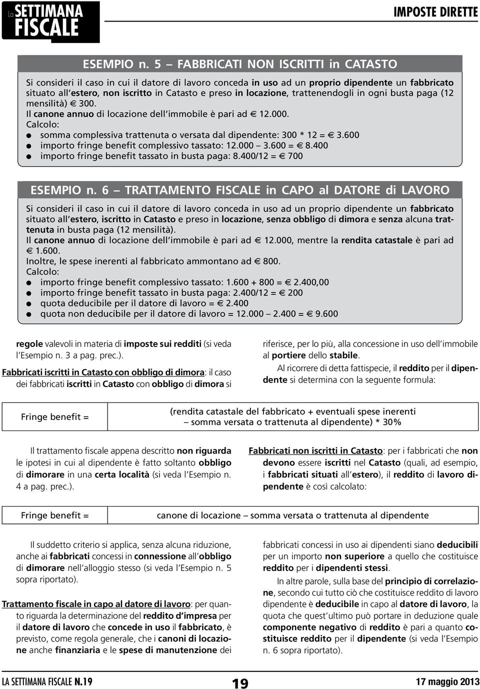 400 importo fringe benefit tassato in busta paga: 8.400/12 = e 700 ESEMPIO n.