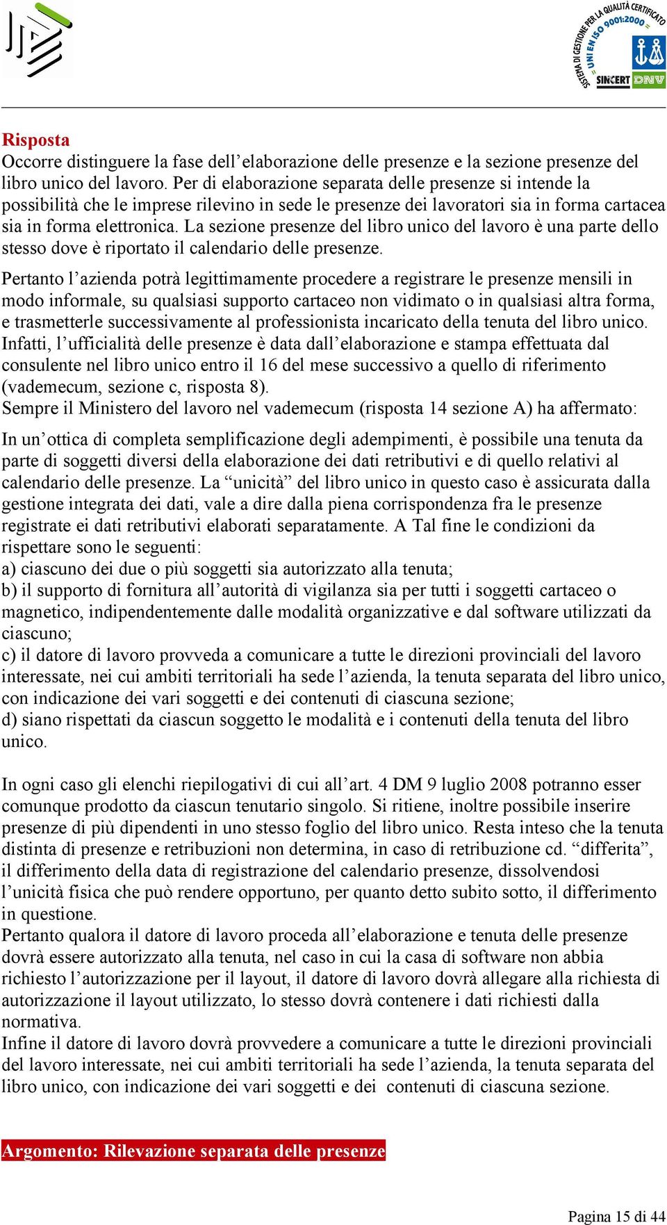 La sezione presenze del libro unico del lavoro è una parte dello stesso dove è riportato il calendario delle presenze.