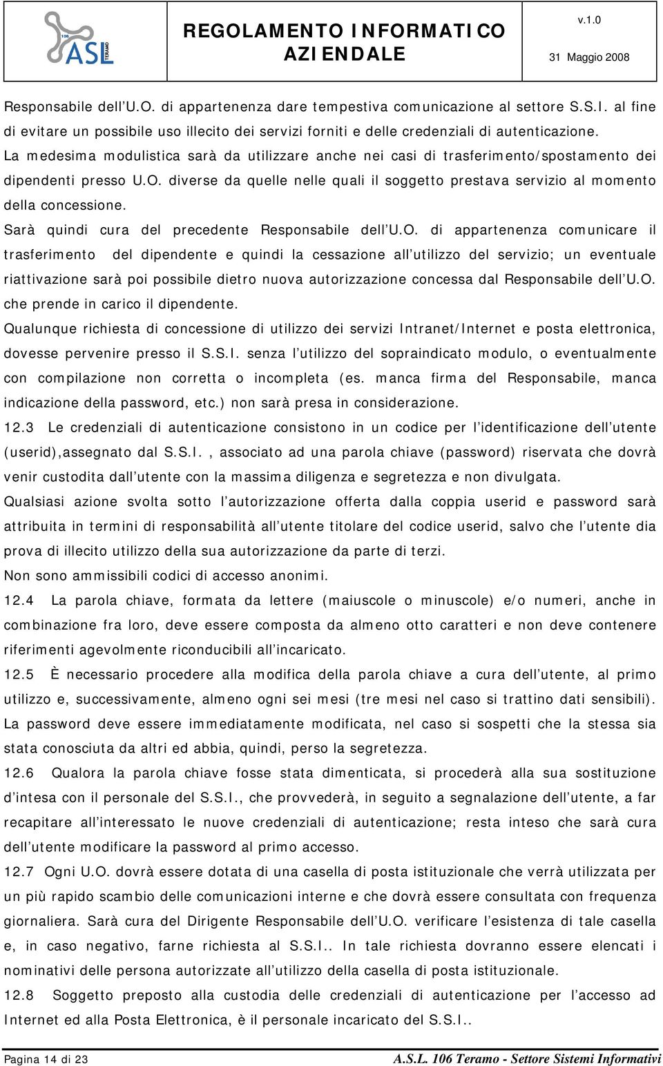 diverse da quelle nelle quali il soggetto prestava servizio al momento della concessione. Sarà quindi cura del precedente Responsabile dell U.O.