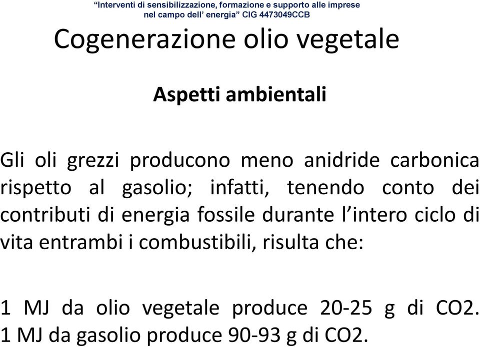 fossile durante l intero ciclo di vita entrambi i combustibili, risulta