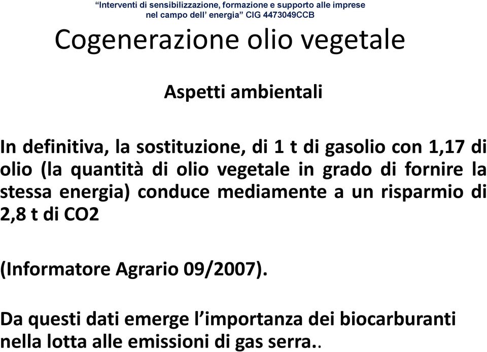 mediamente a un risparmio di 2,8 t di CO2 (Informatore Agrario 09/2007).