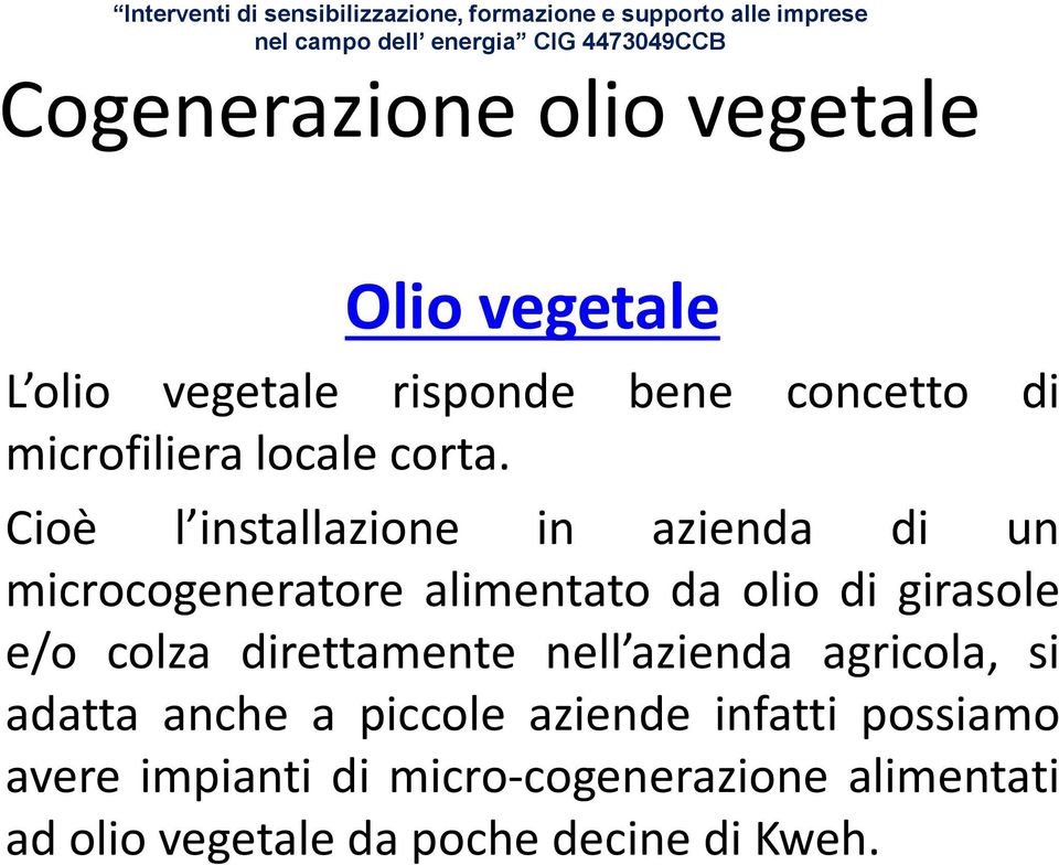 e/o colza direttamente nell azienda agricola, si adatta anche a piccole aziende infatti