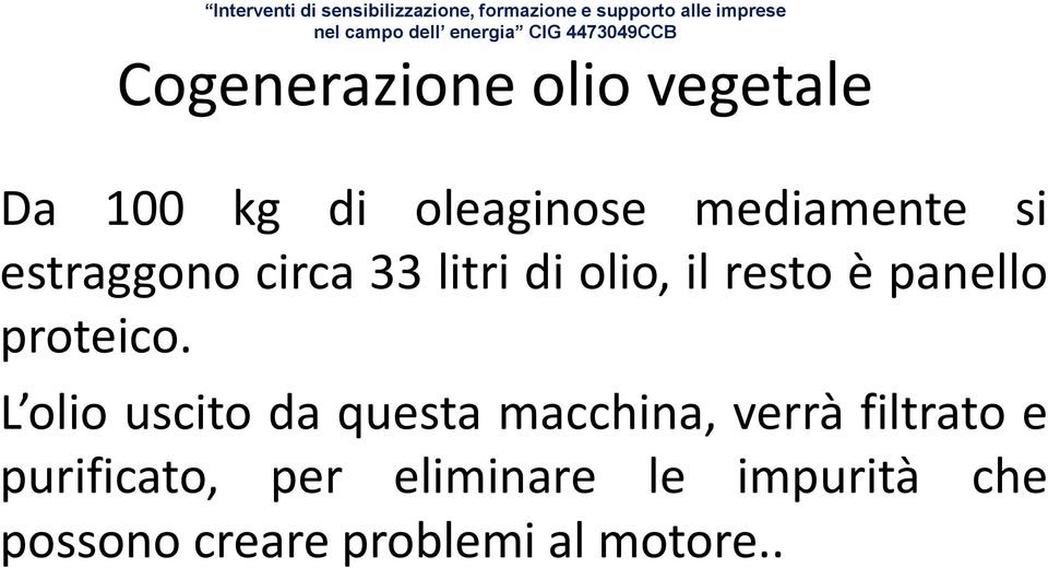 L olio uscito da questa macchina, verrà filtrato e