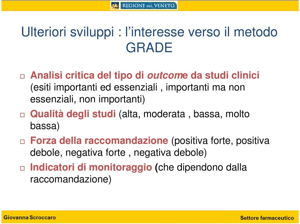 studi (alta, moderata, bassa, molto bassa) Forza della raccomandazione (positiva forte, positiva