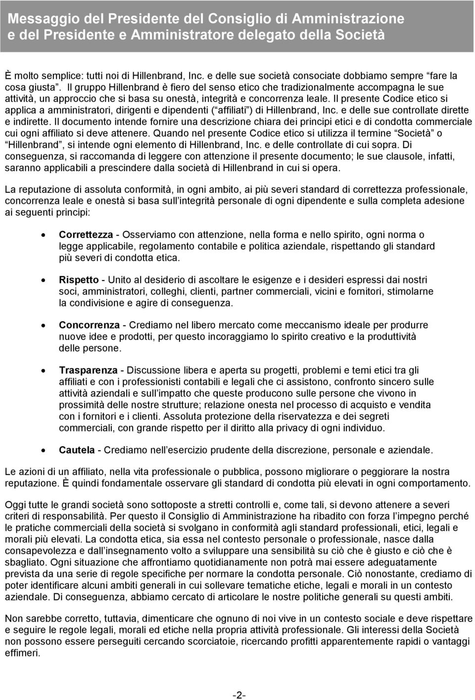 Il gruppo Hillenbrand è fiero del senso etico che tradizionalmente accompagna le sue attività, un approccio che si basa su onestà, integrità e concorrenza leale.