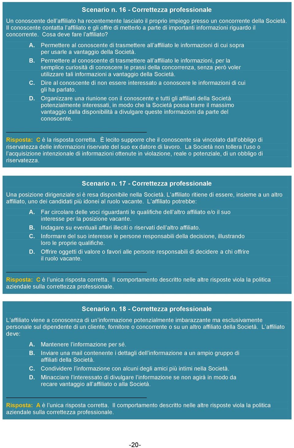 Permettere al conoscente di trasmettere all affiliato le informazioni di cui sopra per usarle a vantaggio della Società. B.