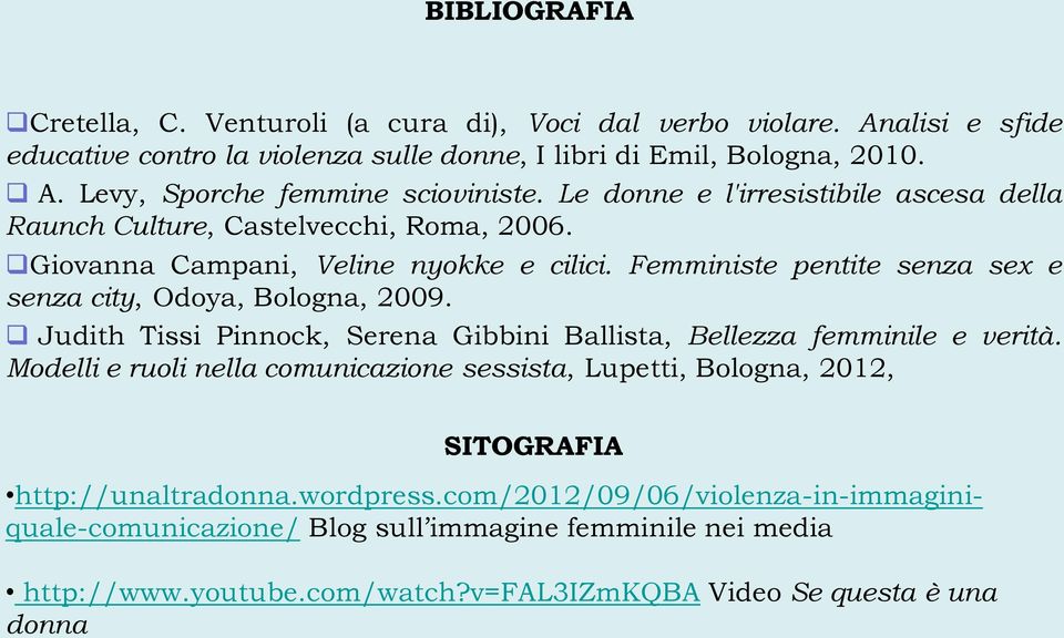 Femministe pentite senza sex e senza city, Odoya, Bologna, 2009. Judith Tissi Pinnock, Serena Gibbini Ballista, Bellezza femminile e verità.