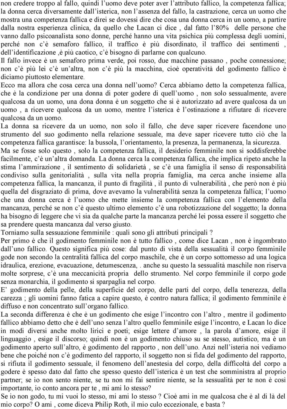 persone che vanno dallo psicoanalista sono donne, perché hanno una vita psichica più complessa degli uomini, perché non c è semaforo fallico, il traffico è più disordinato, il traffico dei