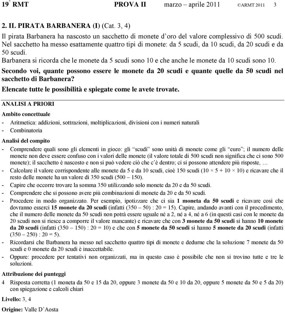 Barbanera si ricorda che le monete da 5 scudi sono 10 e che anche le monete da 10 scudi sono 10.