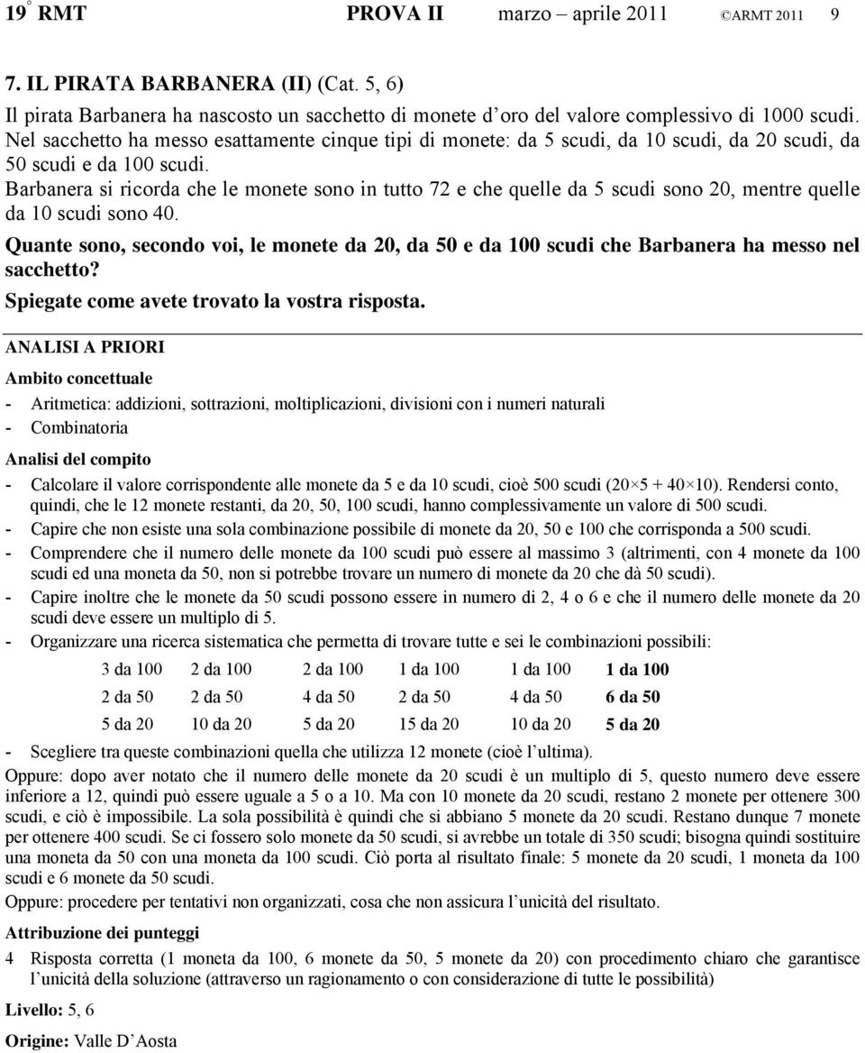 Barbanera si ricorda che le monete sono in tutto 72 e che quelle da 5 scudi sono 20, mentre quelle da 10 scudi sono 40.