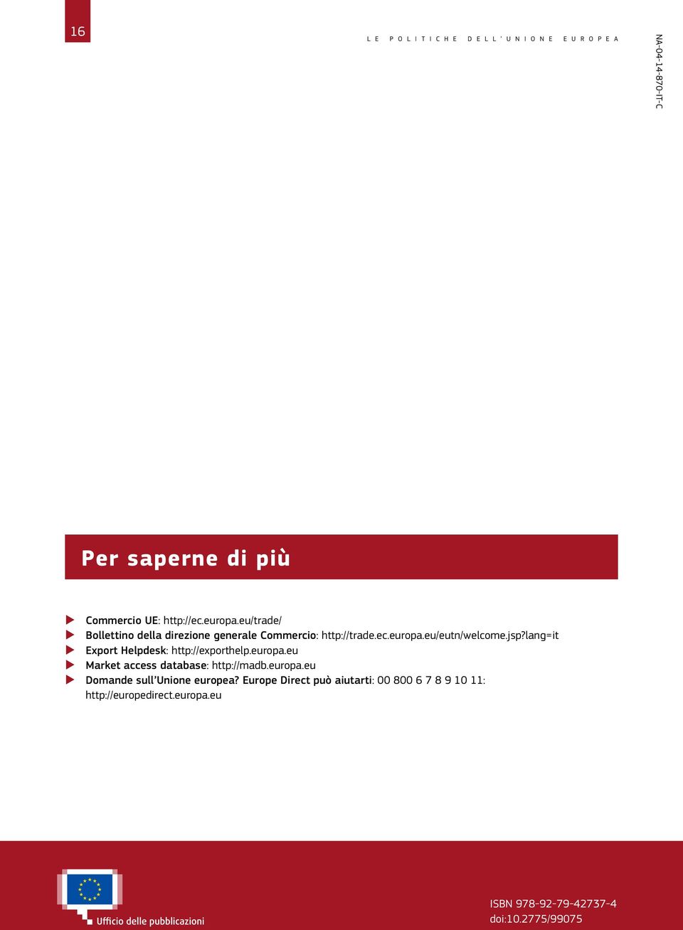 lang=it XX Export Helpdesk: http://exporthelp.europa.eu XX Market access database: http://madb.europa.eu XX Domande sull Unione europea?