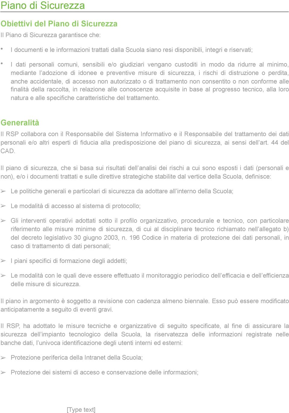 accidentale, di accesso non autorizzato o di trattamento non consentito o non conforme alle finalità della raccolta, in relazione alle conoscenze acquisite in base al progresso tecnico, alla loro