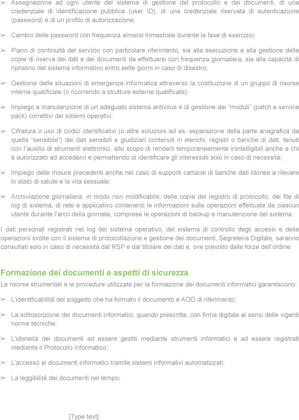 esecuzione e alla gestione delle copie di riserva dei dati e dei documenti da effettuarsi con frequenza giornaliera, sia alla capacità di ripristino del sistema informativo entro sette giorni in caso