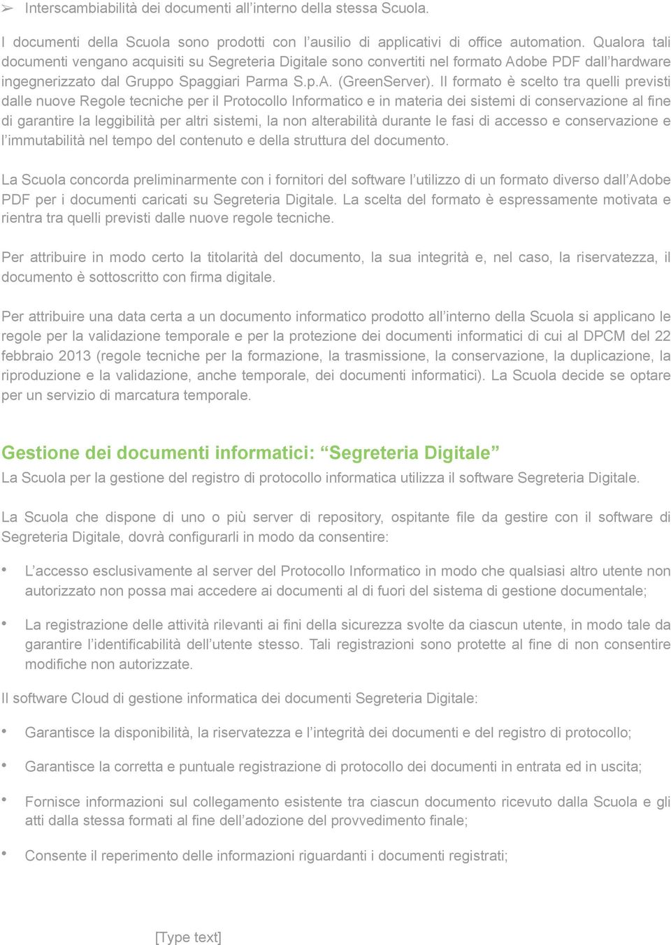 Il formato è scelto tra quelli previsti dalle nuove Regole tecniche per il Protocollo Informatico e in materia dei sistemi di conservazione al fine di garantire la leggibilità per altri sistemi, la