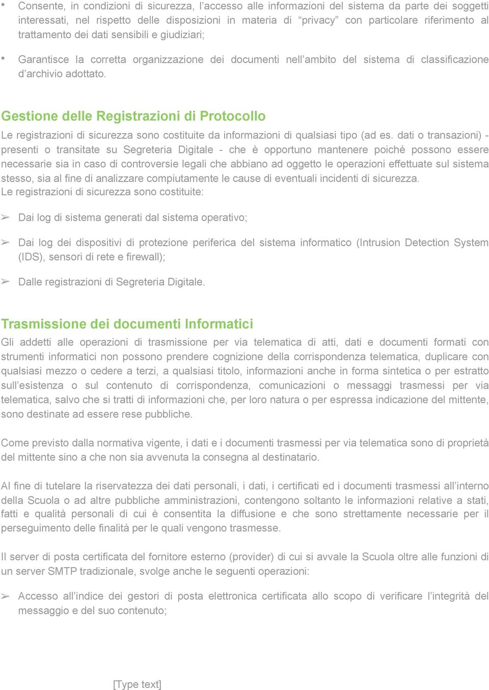 Gestione delle Registrazioni di Protocollo Le registrazioni di sicurezza sono costituite da informazioni di qualsiasi tipo (ad es.