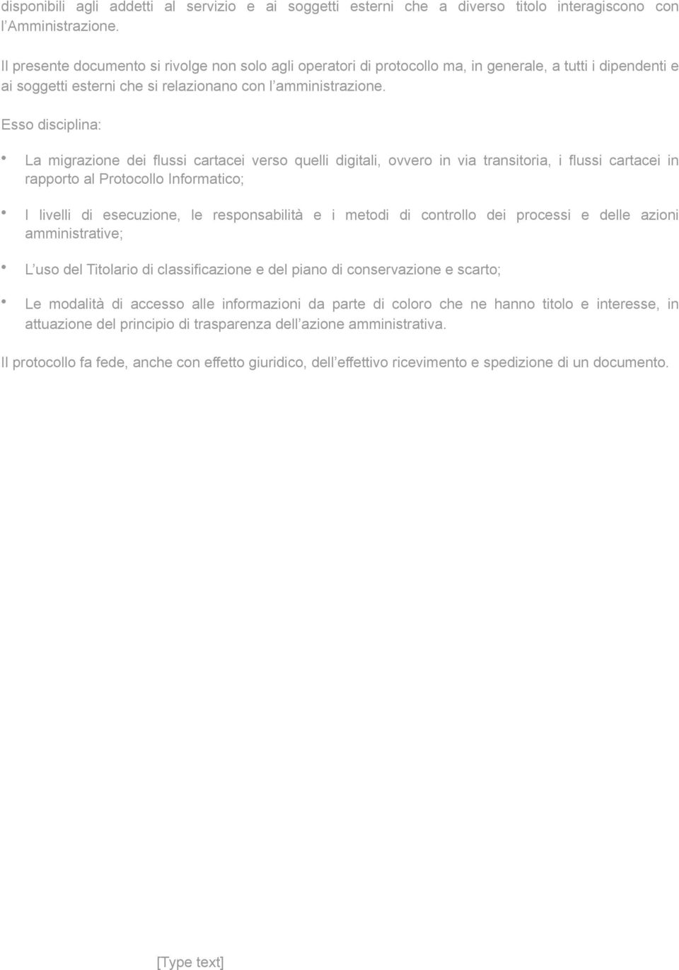 Esso disciplina: La migrazione dei flussi cartacei verso quelli digitali, ovvero in via transitoria, i flussi cartacei in rapporto al Protocollo Informatico; I livelli di esecuzione, le