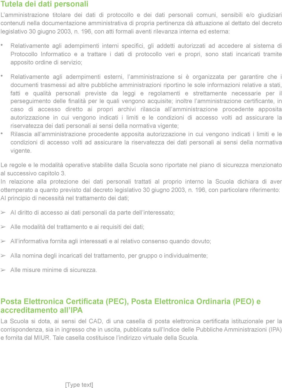 196, con atti formali aventi rilevanza interna ed esterna: Relativamente agli adempimenti interni specifici, gli addetti autorizzati ad accedere al sistema di Protocollo Informatico e a trattare i