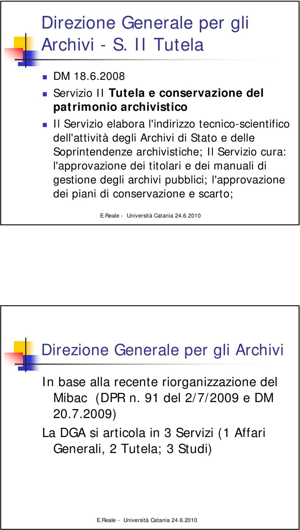 di Stato e delle Soprintendenze archivistiche; Il Servizio cura: l'approvazione dei titolari e dei manuali di gestione degli archivi pubblici;