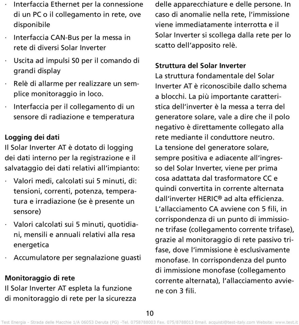 Interfaccia per il collegamento di un sensore di radiazione e temperatura Logging dei dati Il Solar Inverter AT è dotato di logging dei dati interno per la registrazione e il salvataggio dei dati