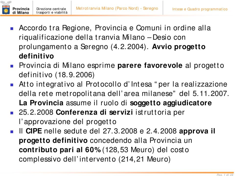 2006) Atto integrativo al Protocollo d Intesa per la realizzazione della rete metropolitana dell area milanese del 5.11.2007.